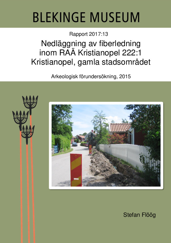 2017-13_Nedläggning_av_fiberledning_inom_RAÄ_Kristianopel_222-1_Kristianopel__gamla_stadsområdet.pdf