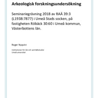 Nyqvist, Roger. 2018. - Arkeologisk forskningsundersökning – Seminariegrävning 2018 av RAÄ 39:3 (L1938:7877) i Umeå socken,