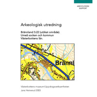 Heinerud, Jans. 2003. - Arkeologisk utredning Brännland 5:22 (utökat område). Umeå socken och kommun Västerbottens län.
