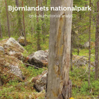 Norstedt, Gudrun. 2013. - Björnlandets nationalpark – en kulturhistorisk analys.