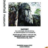 Olofsson, Anders. 2012. - Rapport över arkeologisk delundersökning av hällmålningslokal och kvartsitbrott Finnforsberget, RAÄ 118 och 123, Skellefteå socken och kommun, Västerbottens län, 2011.