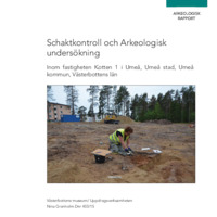 Granholm, Nina. 2015. - Schaktkontroll och arkeologisk undersökning inom fastigheten Kotten 1 i Umeå, Umeå stad, Umeå kommun, Västerbottens län.