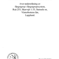 Sundström, Susanne. 1995. - Arkeologisk rapport över undersökning av fångstgrop i fångstgropssystem, Raä 253, Skarvsjö 1:33, Stensele sn, Västerbottens län, Lappland.
