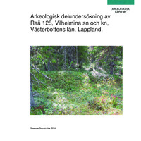 Sundström, Sundström. 2014. - Arkeologisk delundersökning av Raä 128, Vilhelmina sn och kn, Västerbottens län, Lappland.