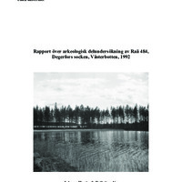 Harju, Jonnny & Sandén, Erik. 2007. - Rapport över arkeologisk delundersökning av Raä 484, Degerfors sn Västerbotten 1992.