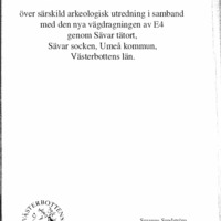 Sundström, Susanne. 1998. - Arkeologisk rapport över särskild arkeologisk utredning i samband med den nya vägdragningen av E4 genom Sävar tätort, Sävar socken, Umeå kommun, Västerbottens län.