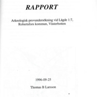 Larsson, Thomas B. 1996. - Arkeologisk provundersökning vid Lägde 1:7, Robertsfors kommun, Västerbotten.