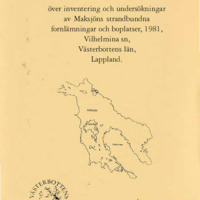 Lundberg, Åsa. 1984. - Arkeologisk Rapport över inventering och undersökningar av Maksjöns strandbundna fornlämningar och boplatser, 1981, Vilhelmina sn, Västerbottens län, Lappland.
