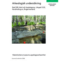 Sundström, Susanne. 2004. - Arkeologisk undersökning Raä 528, härd och boplatsgrop, Långed 2:22, Nordmaling sn, Ångermanland.