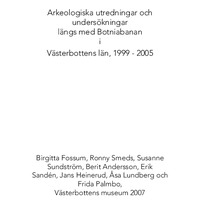 Fossum, Birgitta m fl. 2007. - Arkeologiska utredningar och undersökningar längs med Botniabanan i Västerbottens län 1999 – 2005.