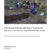 Thomas B Larsson (UmU), Radoslaw Grabowski (UmU), Göran Eriksson (SLU). 2009. - Arkeologisk delundersökning av boplatsvall, Raä 471:1, Sorsele sn, Västerbottens län, 2009.