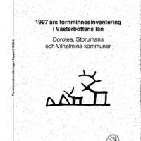 Klang, Lennart & Rathje, Lillian. 1998. - 1997 års fornminnesinventering i Västerbottens län, Dorotea, Storumans och Vilhelmina kommuner.