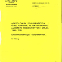 Skålberg, Pia. 1994. - Arkeologisk dokumentation i övre Norrland av Riksantikvarieämbetets regionkontor i Luleå 1984-1993.