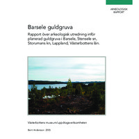 Andersson, Berit. 2005. - Barsele guldgruva. Rapport över arkeologisk utredning inför planerad guldgruva i Barsele, Stensele sn, Storumans kn, Lappland, Västerbottens län.