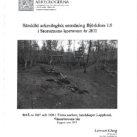 Klang, Lennart. 2012. - Särskild arkeologisk utredning Björkfors 1:5 i Storumans kommun år 2011. RAÄ nr 1107 och 1108 i Tärna socken, landskapet Lappland, Västerbottens län.