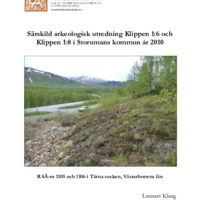 Klang, Lennart. 2010. - Särskild arkeologisk utredning Klippen 1:6 och Klippen 1:8 i Storumans kommun år 2010. RAÄ nr 1105 och 1106 Tärna socken, Västerbottens län.