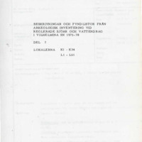 Flodström, Lars & Spång, Lars Göran. 1982. - Beskrivningar och fyndlistor från arkeologisk inventering vid reglerade sjöar och vattendrag i Vilhelmina sn 1975-1978, Del 7. Lokalerna K1-K34, L1-L51.