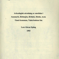 Spång, Lars Göran. 1993. - Arkeologisk utredning av områden i Anumark, Holmsjön, Röbäck, Stöcke m.m. Umeå kommun, Västerbottens län.