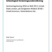 Nyqvist, Roger. 2016 - Arkeologisk forskningsundersökning – Seminariegrävning 2016 av RAÄ 39:3 i Umeå socken,