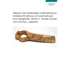 Sundström, Susanne. 2016. - Rapport över arkeologisk undersökning av fyndplats för järnyxa och eventuell grav inom fastigheten Järven 4, Sorsele socken och kommun, Lappland.