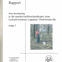 Rydström, Gunhild. 2001. - Rapport över inventering av det samiska traditionslandskapet inom Lycksele kommun, Lappland, Västerbottens län.