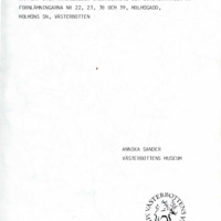 Sander, Annika. 1978. - Rapport över arkeologisk undersökning och dokumentation av fornlämningarna nr 22, 23, 38 och 39, Holmögadd, Holmöns sn, Västerbotten.