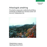 Ellert, Jenny. 2003. - Arkeologisk utredning. Föranledd av planerade vindkraftverk på Mångmanberget och Bliekevare, Dorotea socken och kommun, Västerbottens län.