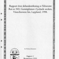 Johansson, Helena. 1999. - Rapport över delundersökning av kåtatomt, raä 343, Gammplatsen i Lycksele socken, Västerbottens län, Lappland, 1998.