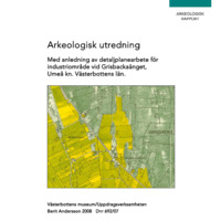 Andersson, Berit. 2008. - Arkeologisk utredning med anledning av detaljplanearbete för industriområde vid Grisbackaänget, Umeå kn, Västerbottens län.