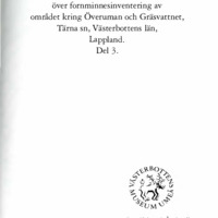Holm, Lena & Lundberg, Åsa. 1984. - Arkeologisk rapport över fornminnesinventering av området kring Överuman och Gräsvattnet, Tärna sn, Västerbottens län, Lappland.