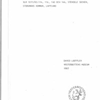 Loeffler, David. 1983. - Rapport över arkeologisk undersökning av fornlämningarna VLM 1071/82:114, 116, 140 och 146, Stensele socken, Storumans kommun, Lappland.