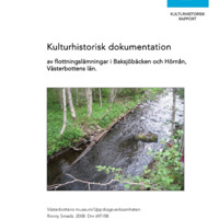 Smeds, Ronny 2008. - Kulturhistorisk dokumentation av flottningslämningar i Baksjöbäcken och Hörnån, Västerbottens län.
