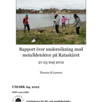 Larsson, Thomas. 2012. - Rapport över undersökning med metalldetektor på Rataskäret 21-23 maj 2012. UMARK 64.