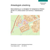 Hellsten, Tone. 2016. - Arkeologisk utredning med anledning av ny detaljplan för fastigheterna Röbäck 30:60 m. fl, Umeå sn & kn, Västerbottens län.