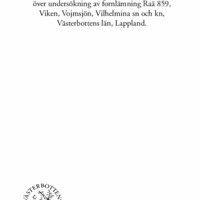 Tomtlund, Jan-Erik. 1975. - Arkeologisk rapport över undersökning av fornlämning Raä 859, Viken, Vojmsjön, Vilhelmina sn och kn, Västerbottens län, Lappland.