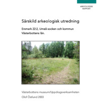 Östlund, Olof. 2003. - Särskild arkeologisk utredning Ersmark 22:2, Umeå socken och kommun Västerbottens län.