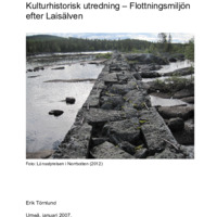Törnlund, Erik. 2007. - Kulturhistorisk utredning – Flottningsmiljön efter Laisälven.