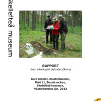 Olofsson, Anders. 2014. - Rapport över arkeologisk delundersökning Bure Kloster, Klosterholmen, RAÄ 11, Bureå socken, Skellefteå kommun, Västerbottens län, 2013.